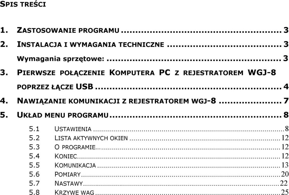 NAWIĄZANIE KOMUNIKACJI Z REJESTRATOREM WGJ-8...7 5. UKŁAD MENU PROGRAMU...8 5.1 USTAWIENIA...8 5.2 LISTA AKTYWNYCH OKIEN.