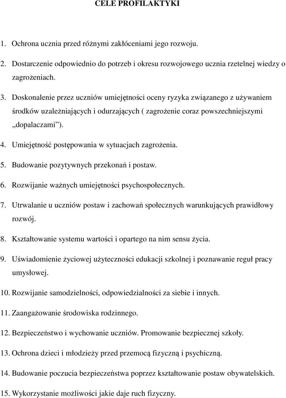 Umiejętność postępowania w sytuacjach zagrożenia. 5. Budowanie pozytywnych przekonań i postaw. 6. Rozwijanie ważnych umiejętności psychospołecznych. 7.