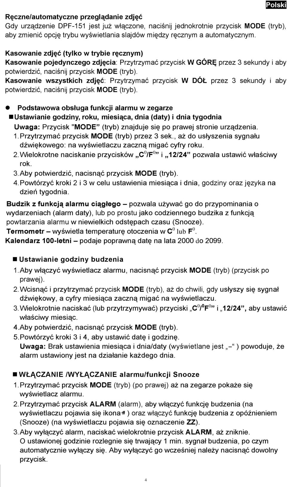 Kasowanie wszystkich zdjęć: Przytrzymać przycisk W DÓŁ przez 3 sekundy i aby potwierdzić, naciśnij przycisk MODE (tryb).