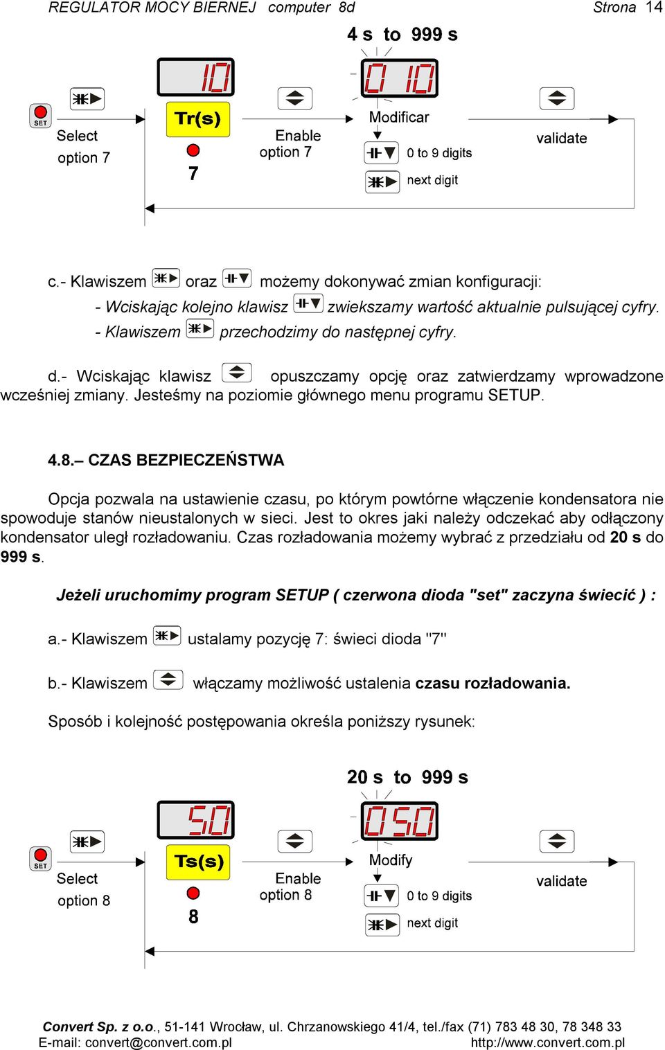 CZAS BEZPIECZEŃSTWA Opcja pozwala na ustawienie czasu, po którym powtórne włączenie kondensatora nie spowoduje stanów nieustalonych w sieci.