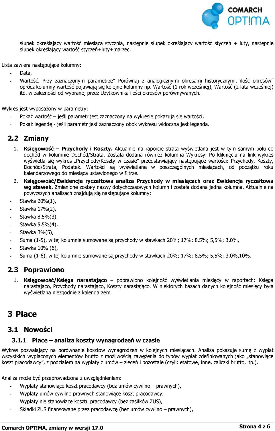 Przy zaznaczonym parametrze Porównaj z analogicznymi okresami historycznymi, ilość okresów oprócz kolumny wartość pojawiają się kolejne kolumny np.