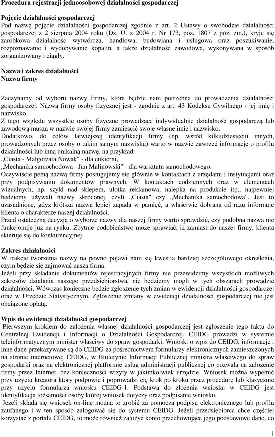 ), kryje się zarobkowa działalność wytwórcza, handlowa, budowlana i usługowa oraz poszukiwanie, rozpoznawanie i wydobywanie kopalin, a także działalność zawodowa, wykonywana w sposób zorganizowany i