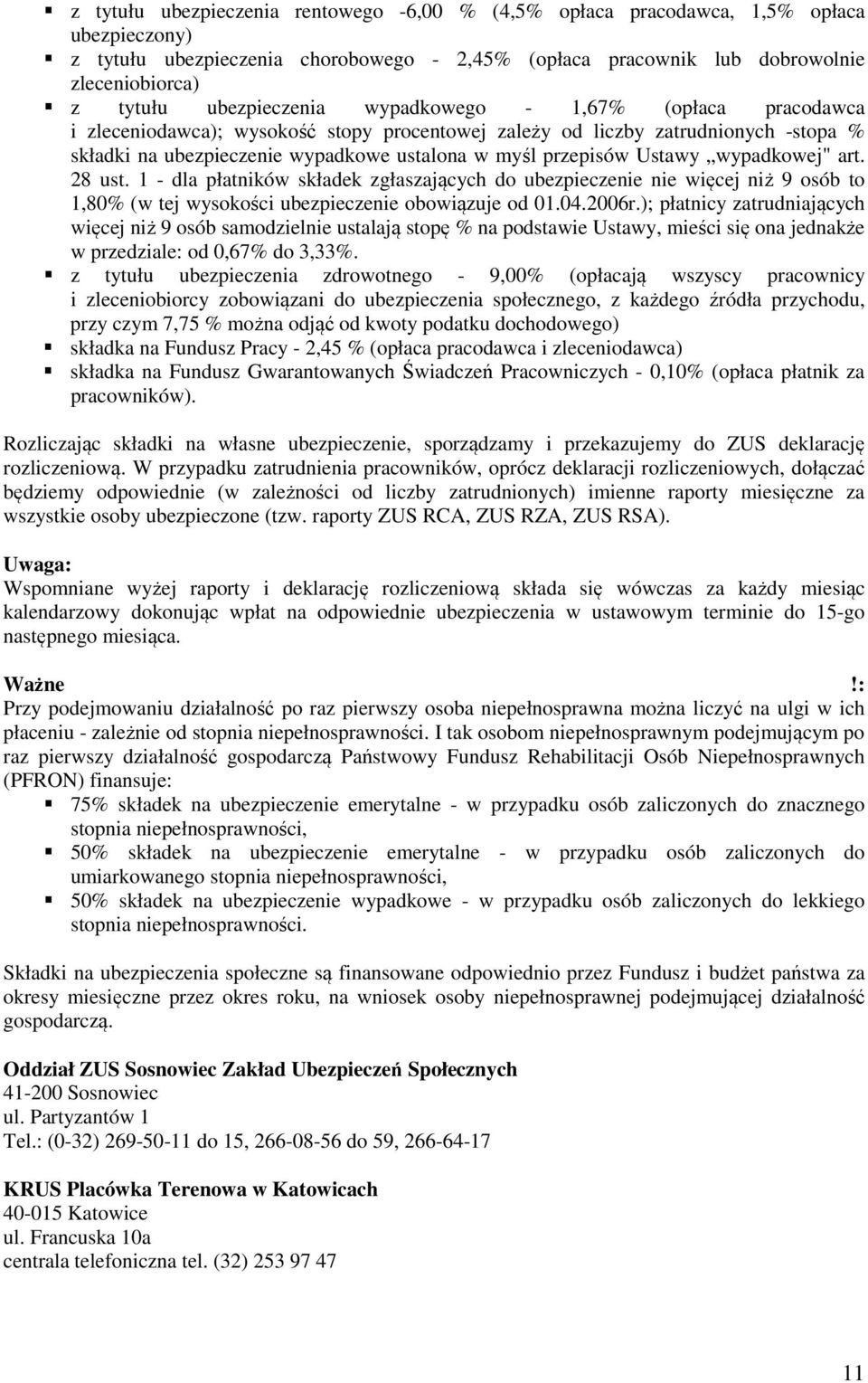 Ustawy wypadkowej" art. 28 ust. 1 - dla płatników składek zgłaszających do ubezpieczenie nie więcej niż 9 osób to 1,80% (w tej wysokości ubezpieczenie obowiązuje od 01.04.2006r.