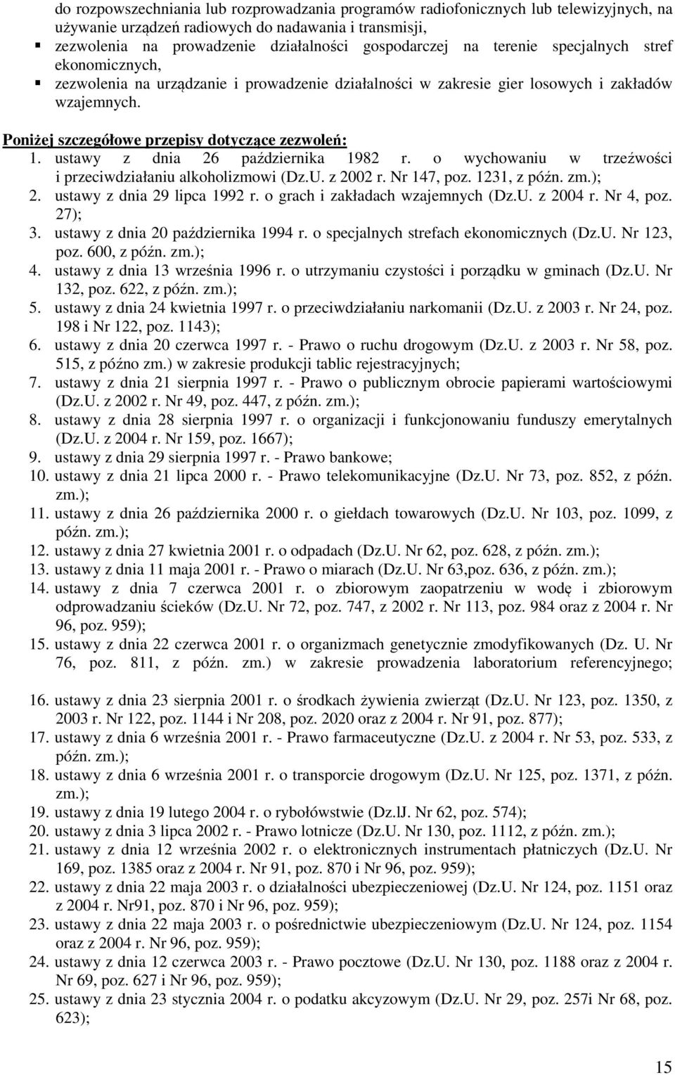 ustawy z dnia 26 października 1982 r. o wychowaniu w trzeźwości i przeciwdziałaniu alkoholizmowi (Dz.U. z 2002 r. Nr 147, poz. 1231, z późn. zm.); 2. ustawy z dnia 29 lipca 1992 r.