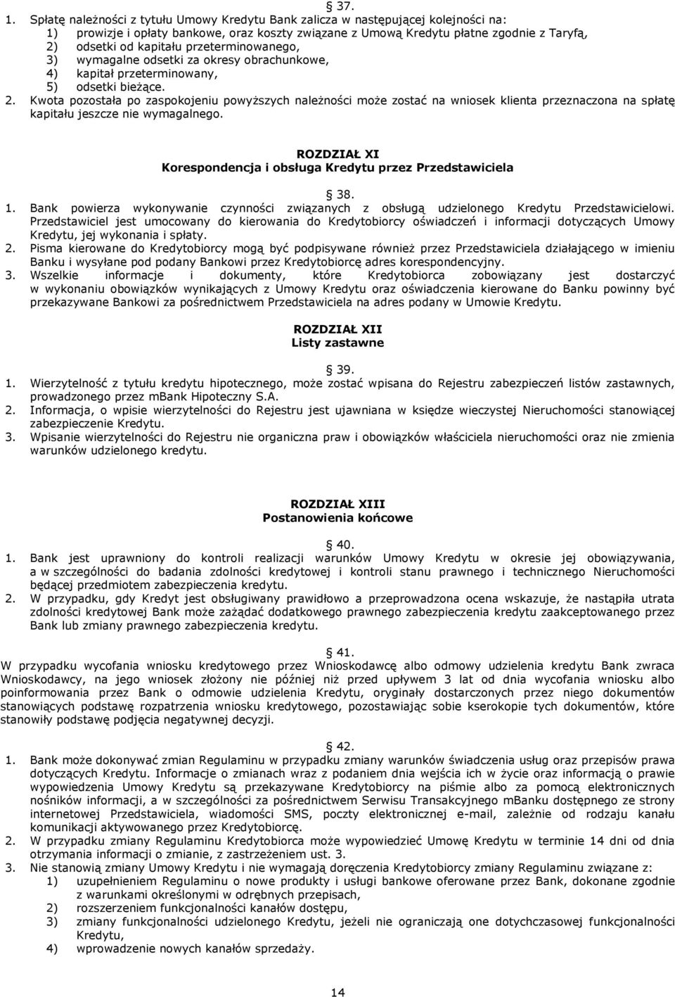 przeterminowanego, 3) wymagalne odsetki za okresy obrachunkowe, 4) kapitał przeterminowany, 5) odsetki bieżące. 2.