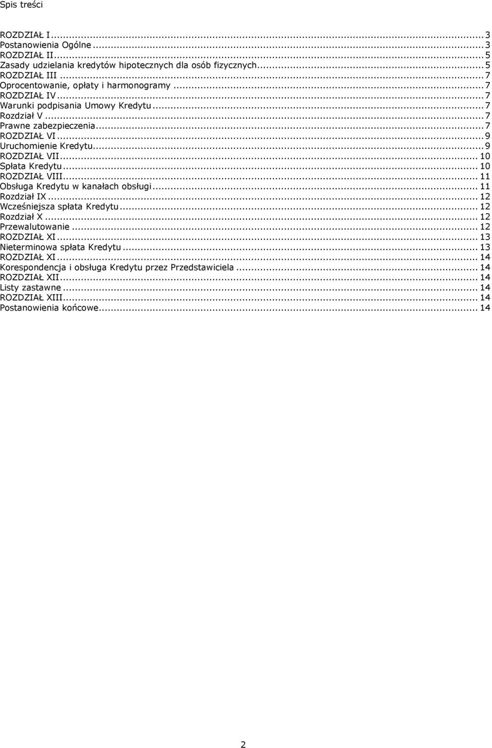 .. 9 ROZDZIAŁ VII... 10 Spłata Kredytu... 10 ROZDZIAŁ VIII... 11 Obsługa Kredytu w kanałach obsługi... 11 Rozdział IX... 12 Wcześniejsza spłata Kredytu... 12 Rozdział X.