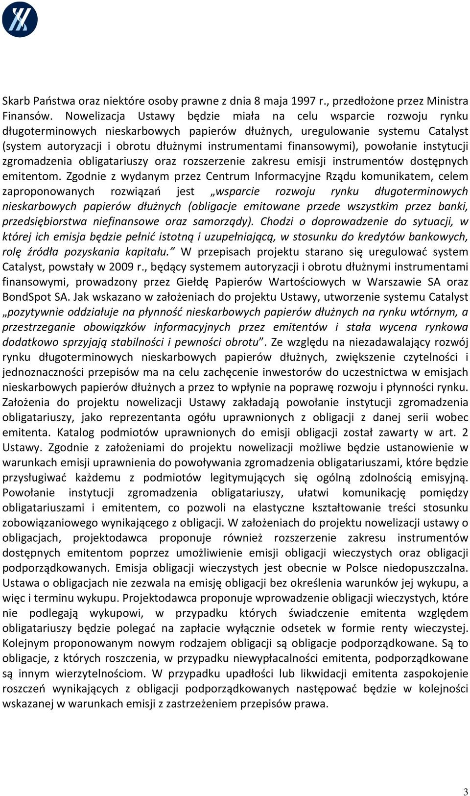 finansowymi), powołanie instytucji zgromadzenia obligatariuszy oraz rozszerzenie zakresu emisji instrumentów dostępnych emitentom.