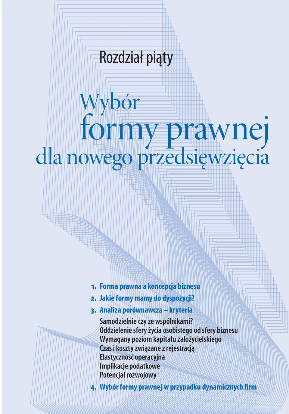 Oddzielenie sfery życia osobistego od sfery biznesu Wymagany poziom kapitału założycielskiego Czas i koszty