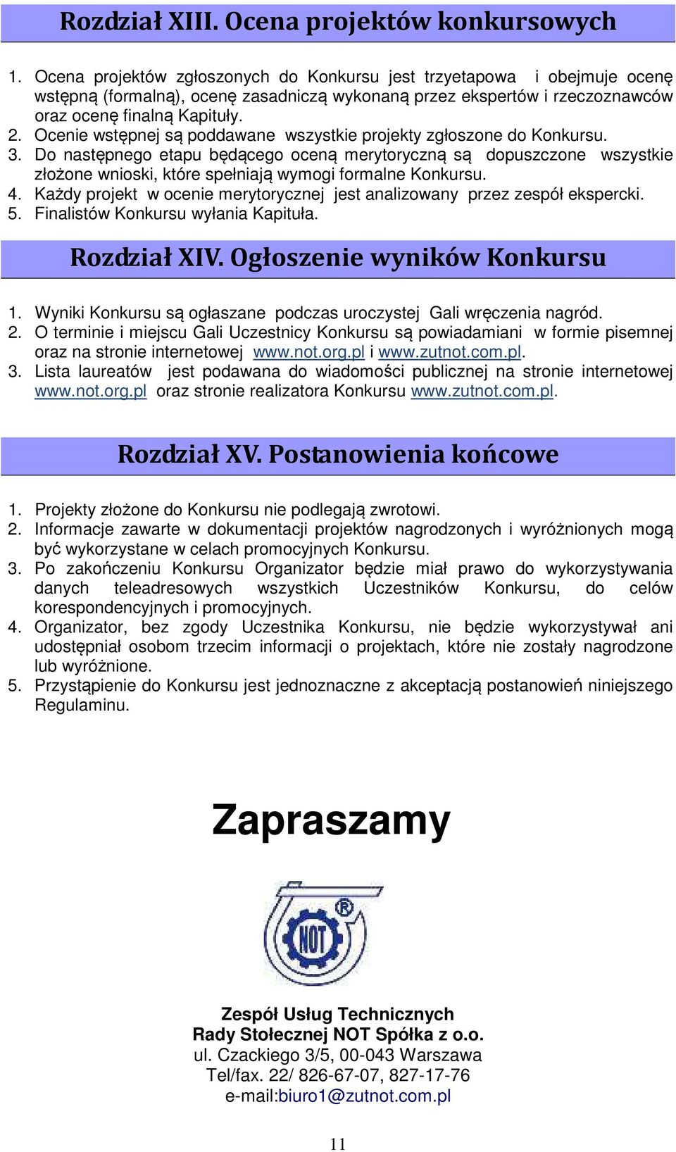 Ocenie wstępnej są poddawane wszystkie projekty zgłoszone do Konkursu. 3.