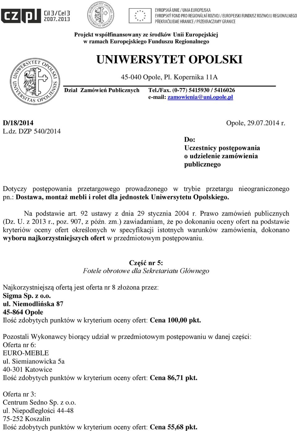 DZP 540/2014 Do: Uczestnicy postępowania o udzielenie zamówienia publicznego Dotyczy postępowania przetargowego prowadzonego w trybie przetargu nieograniczonego pn.