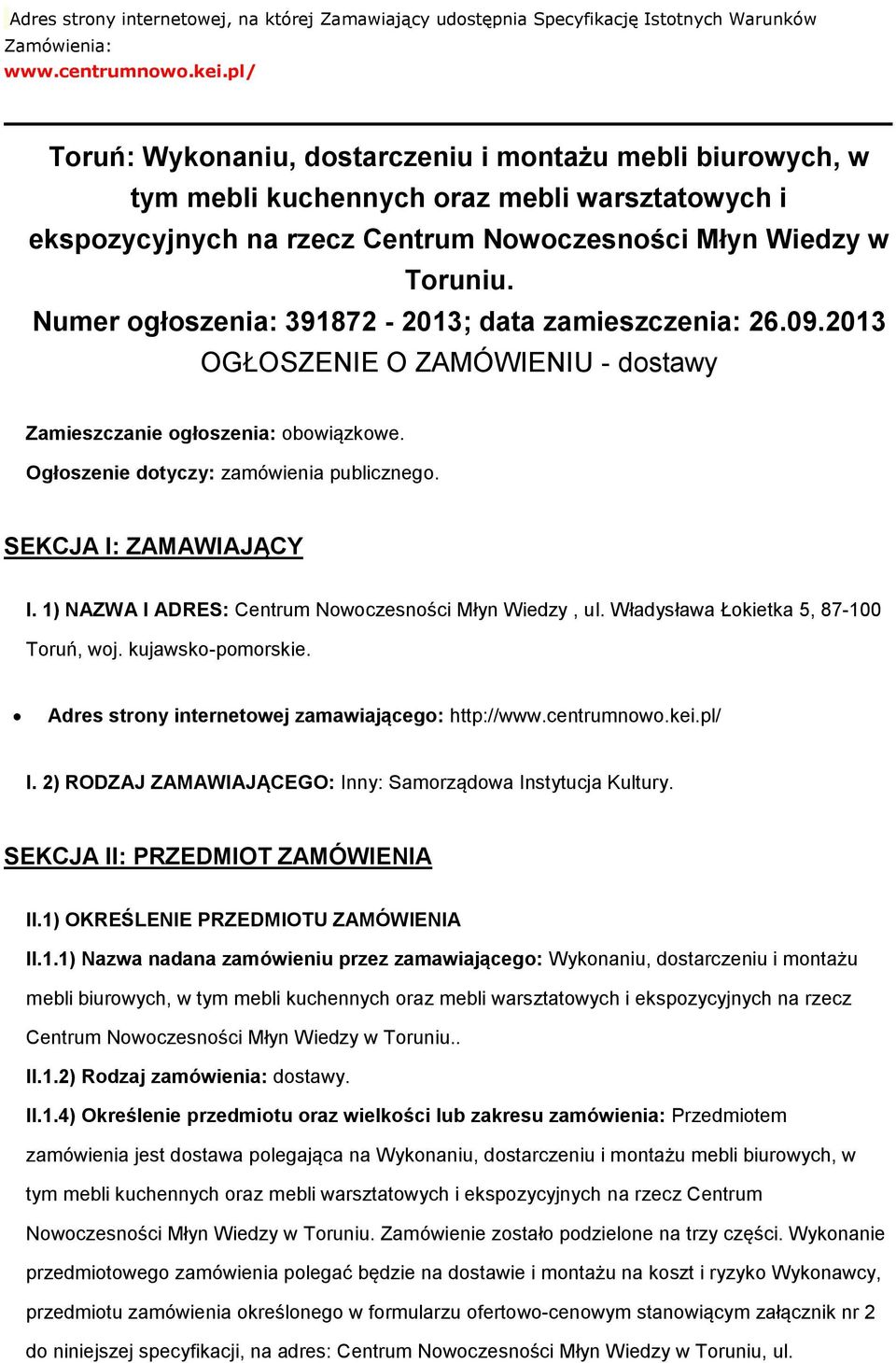 Numer głszenia: 391872-2013; data zamieszczenia: 26.09.2013 OGŁOSZENIE O ZAMÓWIENIU - dstawy Zamieszczanie głszenia: bwiązkwe. Ogłszenie dtyczy: zamówienia publiczneg. SEKCJA I: ZAMAWIAJĄCY I.