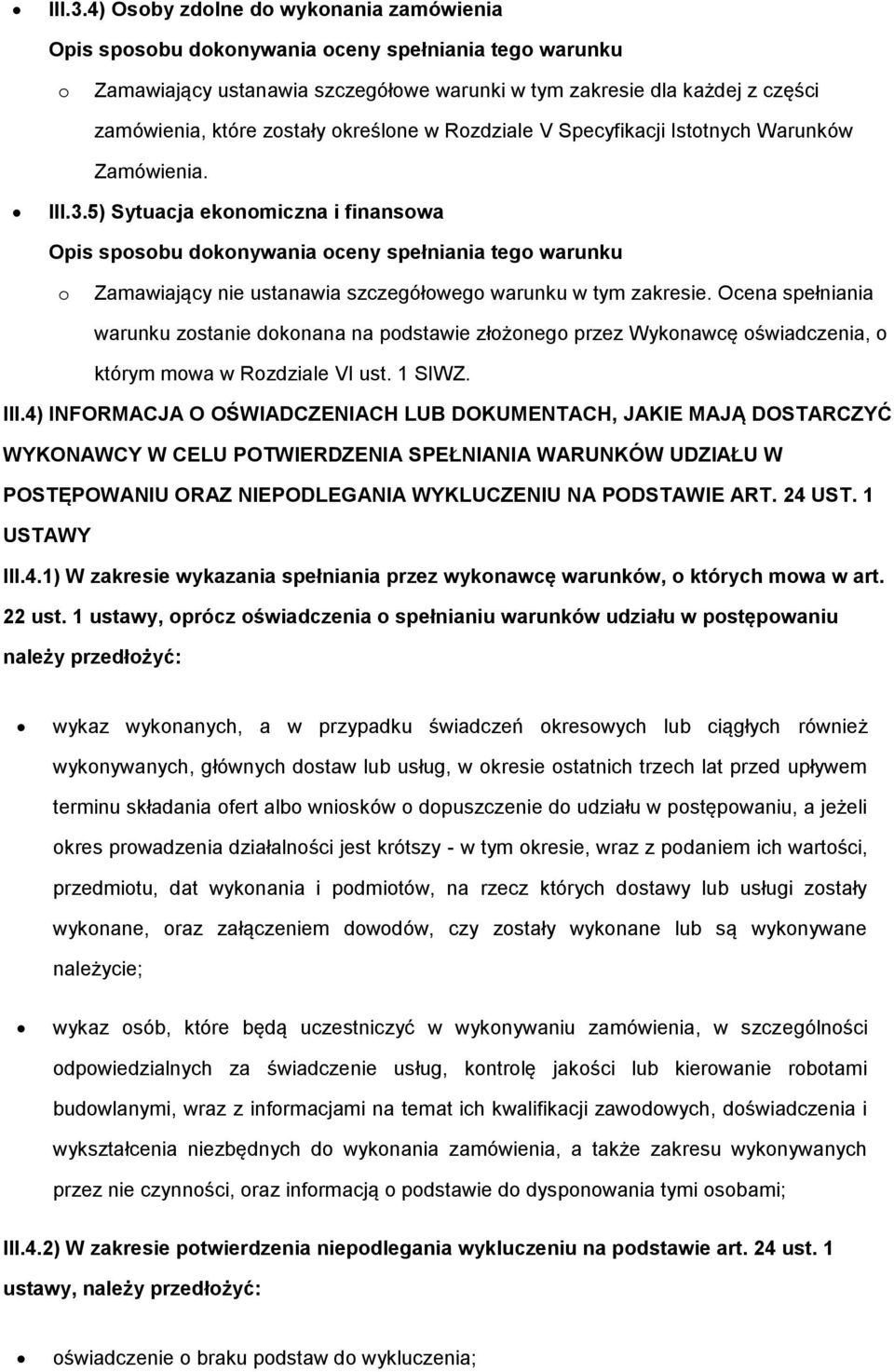 5) Sytuacja eknmiczna i finanswa Zamawiający nie ustanawia szczegółweg warunku w tym zakresie.