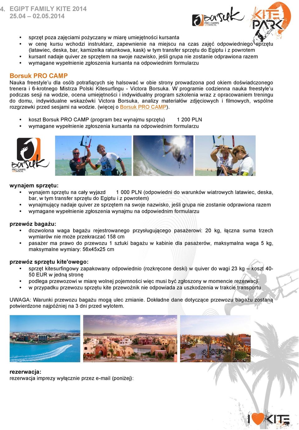 na odpowiednim formularzu Borsuk PRO CAMP Nauka freestyle u dla osób potrafiących się halsować w obie strony prowadzona pod okiem doświadczonego trenera i 6-krotnego Mistrza Polski Kitesurfingu -