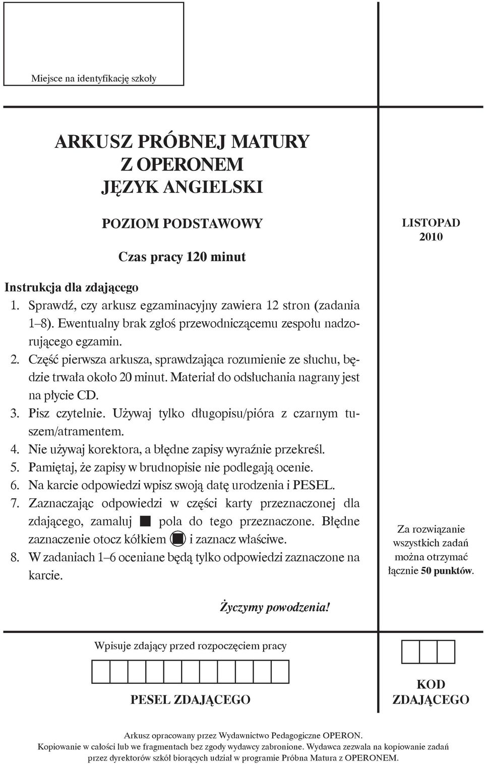 Część pierw sza ar ku sza, spraw dza ją ca ro zu mie nie ze słu chu, bę - dzie trwa ła oko ło 20 mi nut. Ma te riał do od słu cha nia na gra ny jest na pły cie CD. 3. Pisz czytelnie.