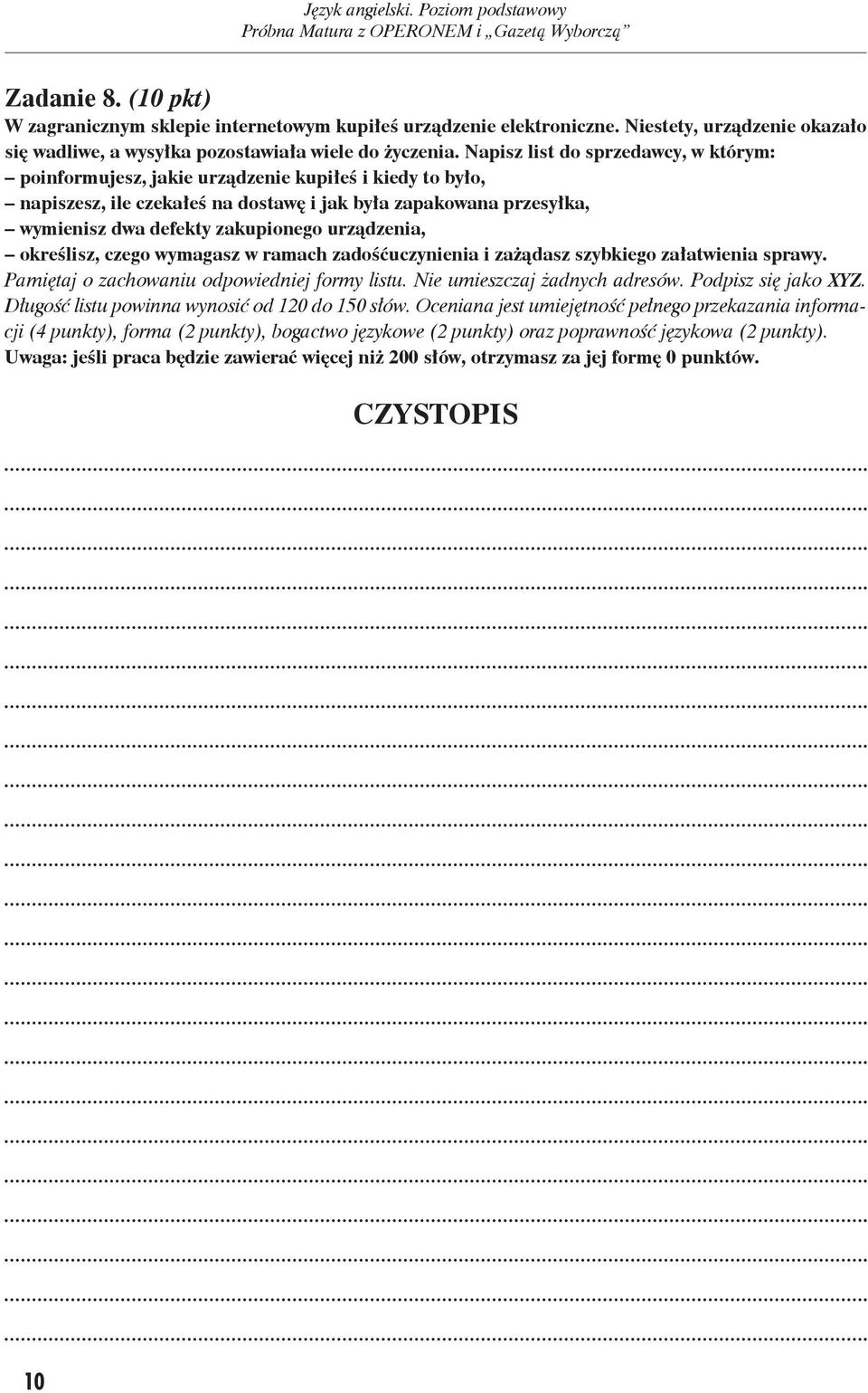 Na pisz list do sprze daw cy, w którym: po in for mujesz, ja kie urzą dze nie ku pi łeś i kie dy to by ło, napiszesz, ile cze ka łeś na do sta wę i jak by ła za pa ko wa na prze sył ka, wy mienisz