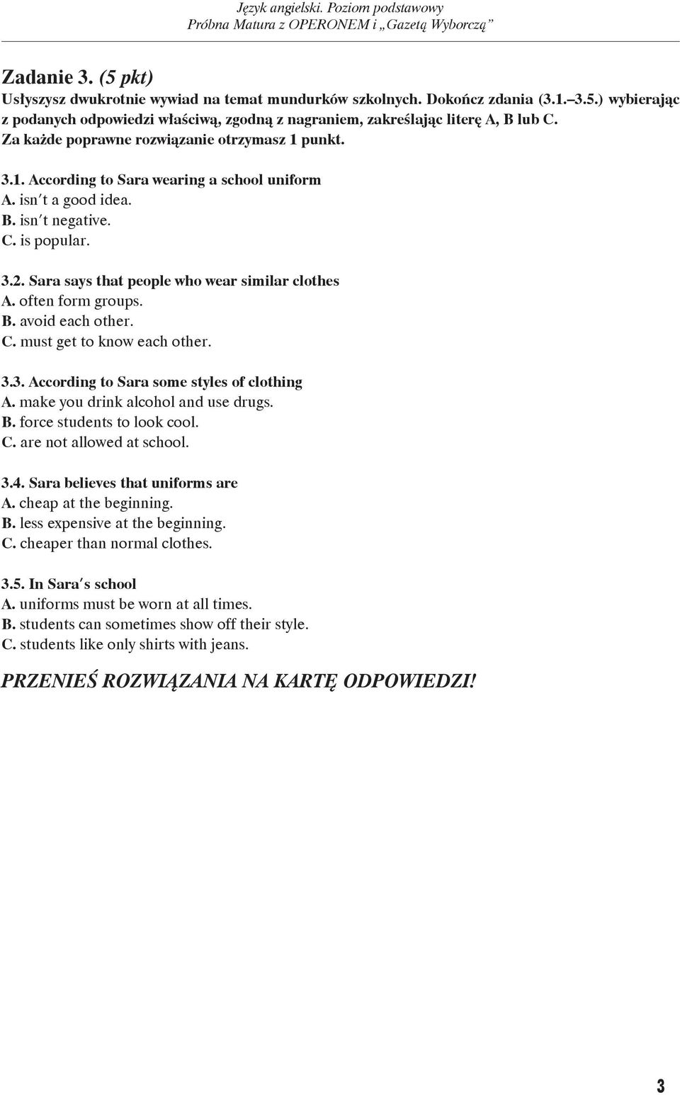 Sa ra says that pe ople who we ar si mi lar clo thes A. often form gro ups. B. avo id each other. C. must get to know each other. 3.3. Ac cor ding to Sa ra so me sty les of clo thing A.