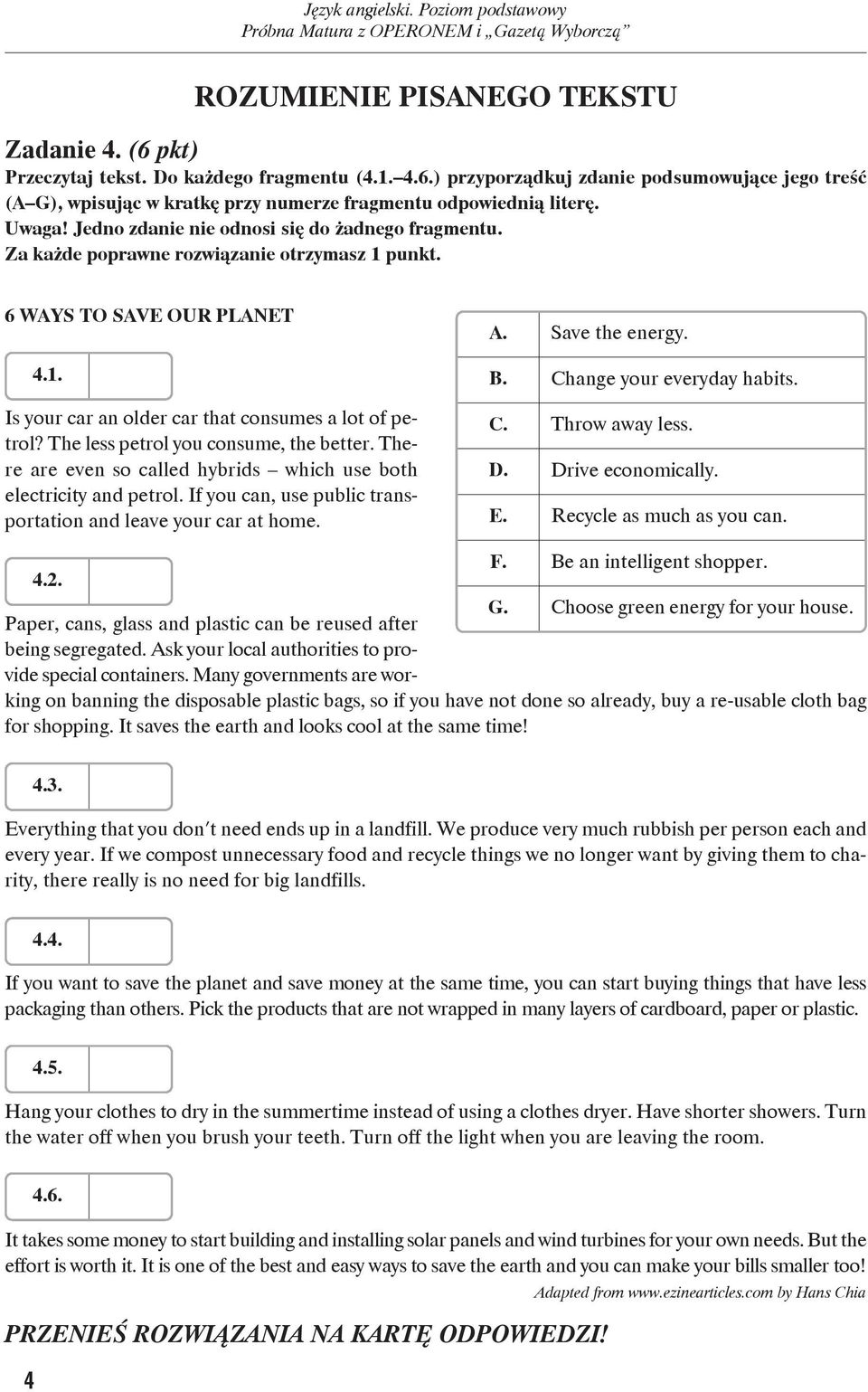 The less pe trol you con su me, the bet ter. The - re are even so cal led hy brids which use both elec tri ci ty and pe trol. If you can, use pu blic trans - por ta tion and le ave your car at ho me.