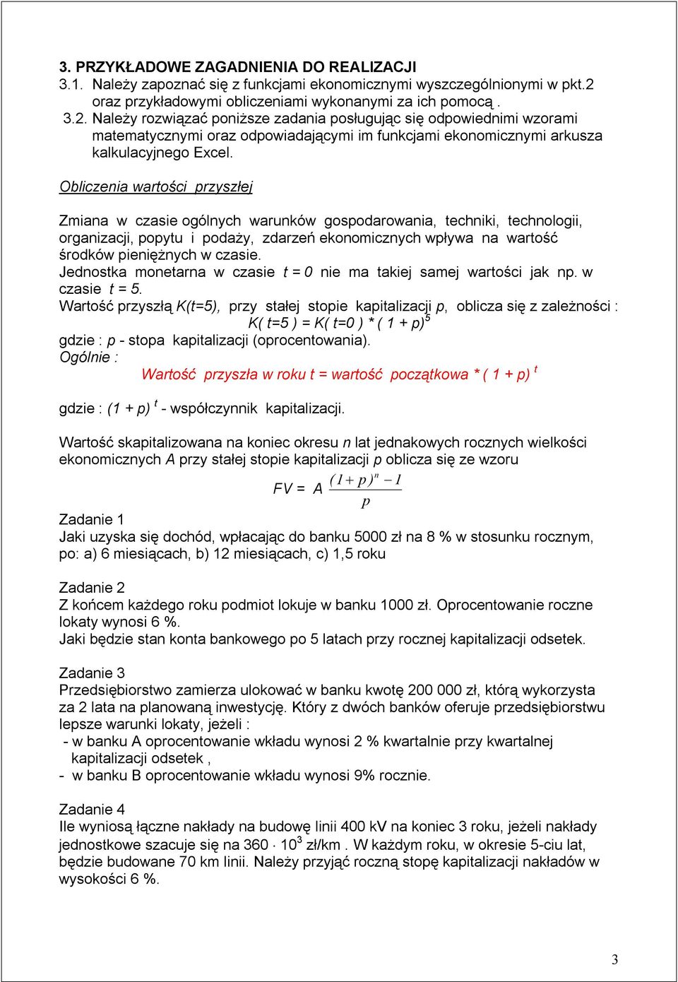 Należy rozwiązać poiższe zadaia posługując się odpowiedimi wzorami matematyczymi oraz odpowiadającymi im fukcjami ekoomiczymi arkusza kalkulacyjego Excel.