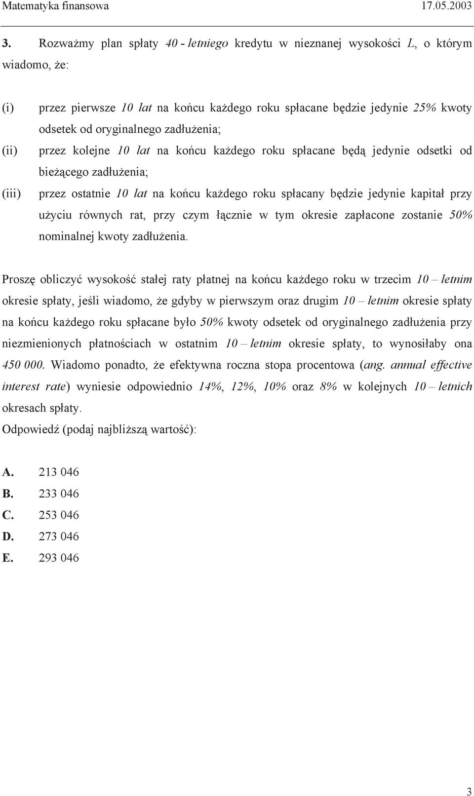 zaduenia; przez kolejne 10 lat na kocu kadego roku spacane bd jedynie odsetki od biecego zaduenia; przez ostatnie 10 lat na kocu kadego roku spacany bdzie jedynie kapita przy uyciu równych rat, przy