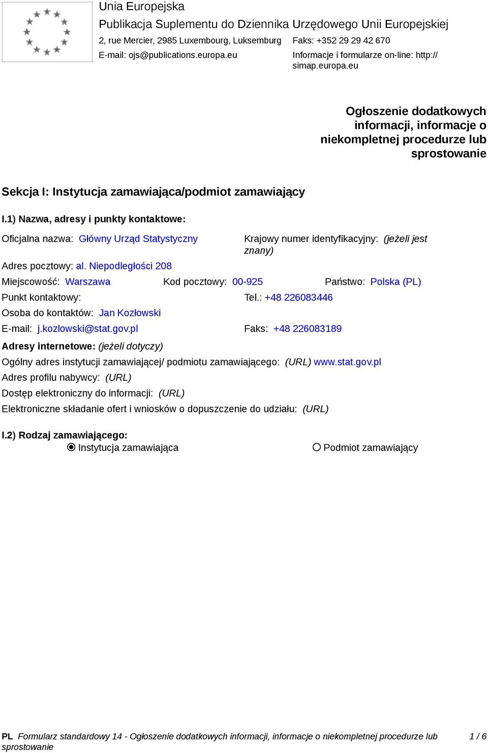 1) Nazwa, adresy i punkty kontaktowe: Oficjalna nazwa: Główny Urząd Statystyczny Adres pocztowy: al.