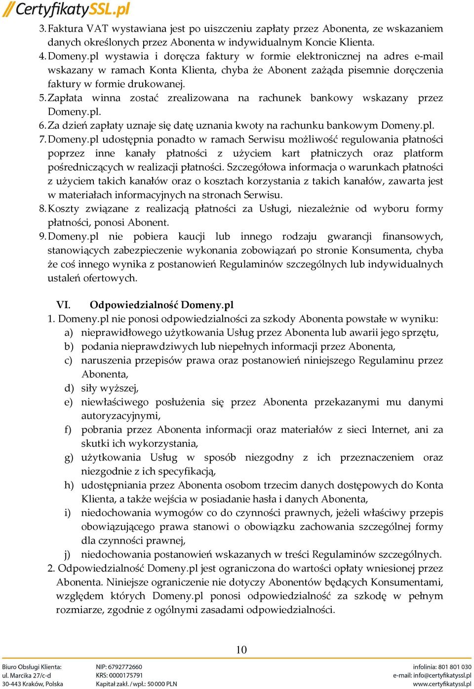Zapłata winna zostać zrealizowana na rachunek bankowy wskazany przez Domeny.