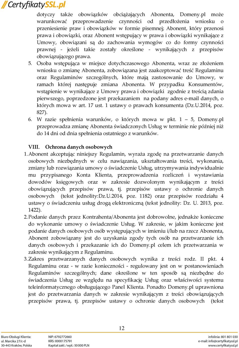 obowiązki wynikające z Umowy, obowiązani są do zachowania wymogów co do formy czynności prawnej - jeżeli takie zostały określone - wynikających z przepisów obowiązującego prawa. 5.