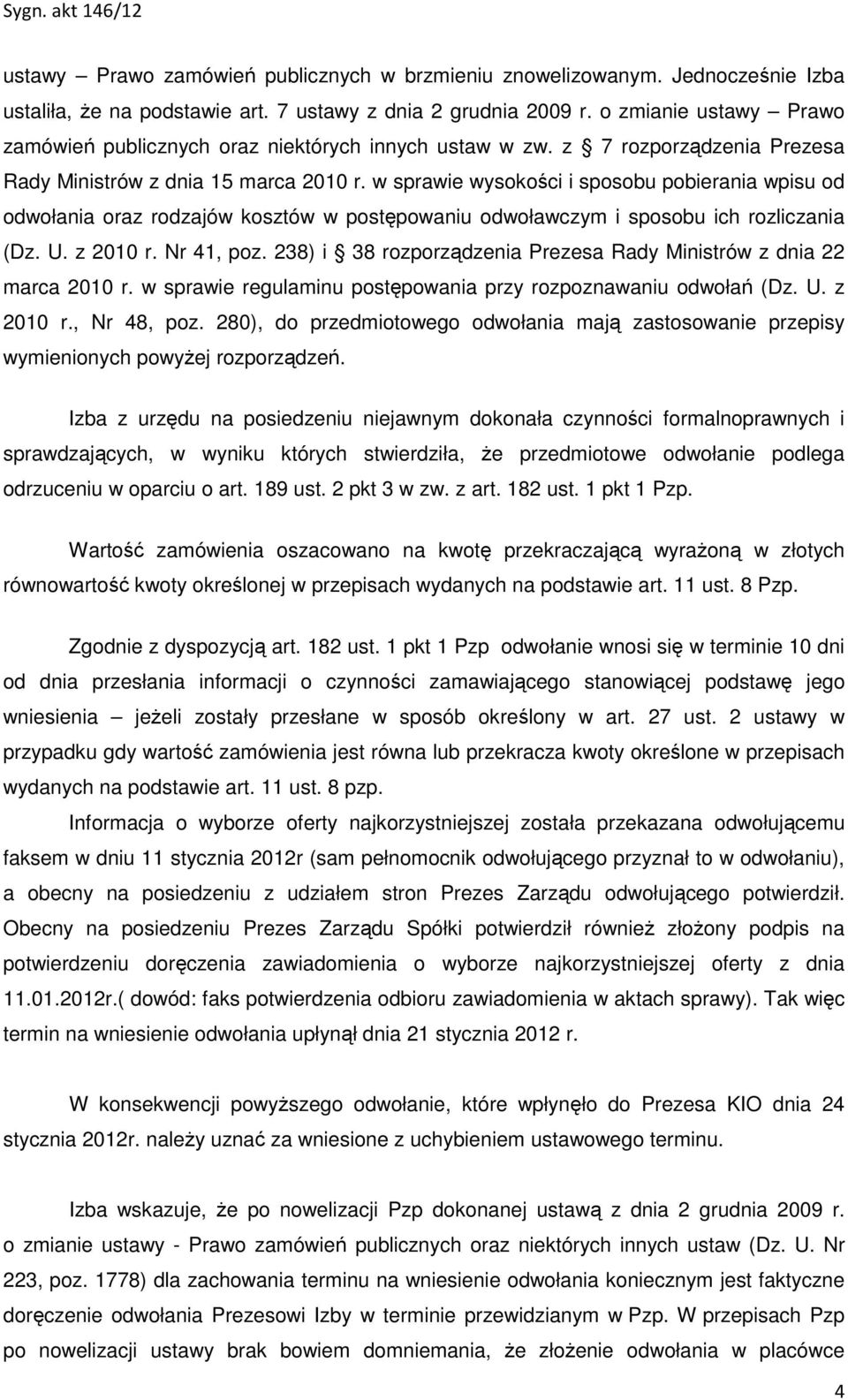 w sprawie wysokości i sposobu pobierania wpisu od odwołania oraz rodzajów kosztów w postępowaniu odwoławczym i sposobu ich rozliczania (Dz. U. z 2010 r. Nr 41, poz.