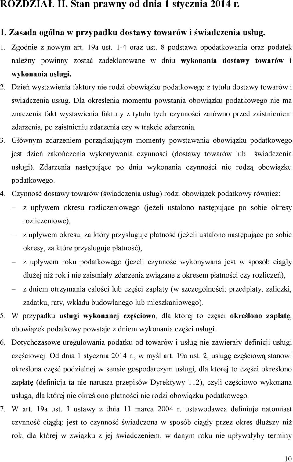 Dzień wystawienia faktury nie rodzi obowiązku podatkowego z tytułu dostawy towarów i świadczenia usług.