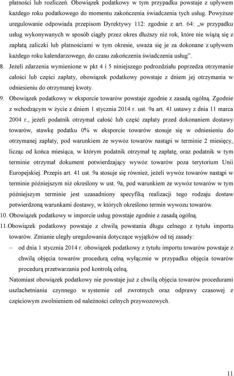 64: w przypadku usług wykonywanych w sposób ciągły przez okres dłuższy niż rok, które nie wiążą się z zapłatą zaliczki lub płatnościami w tym okresie, uważa się je za dokonane z upływem każdego roku