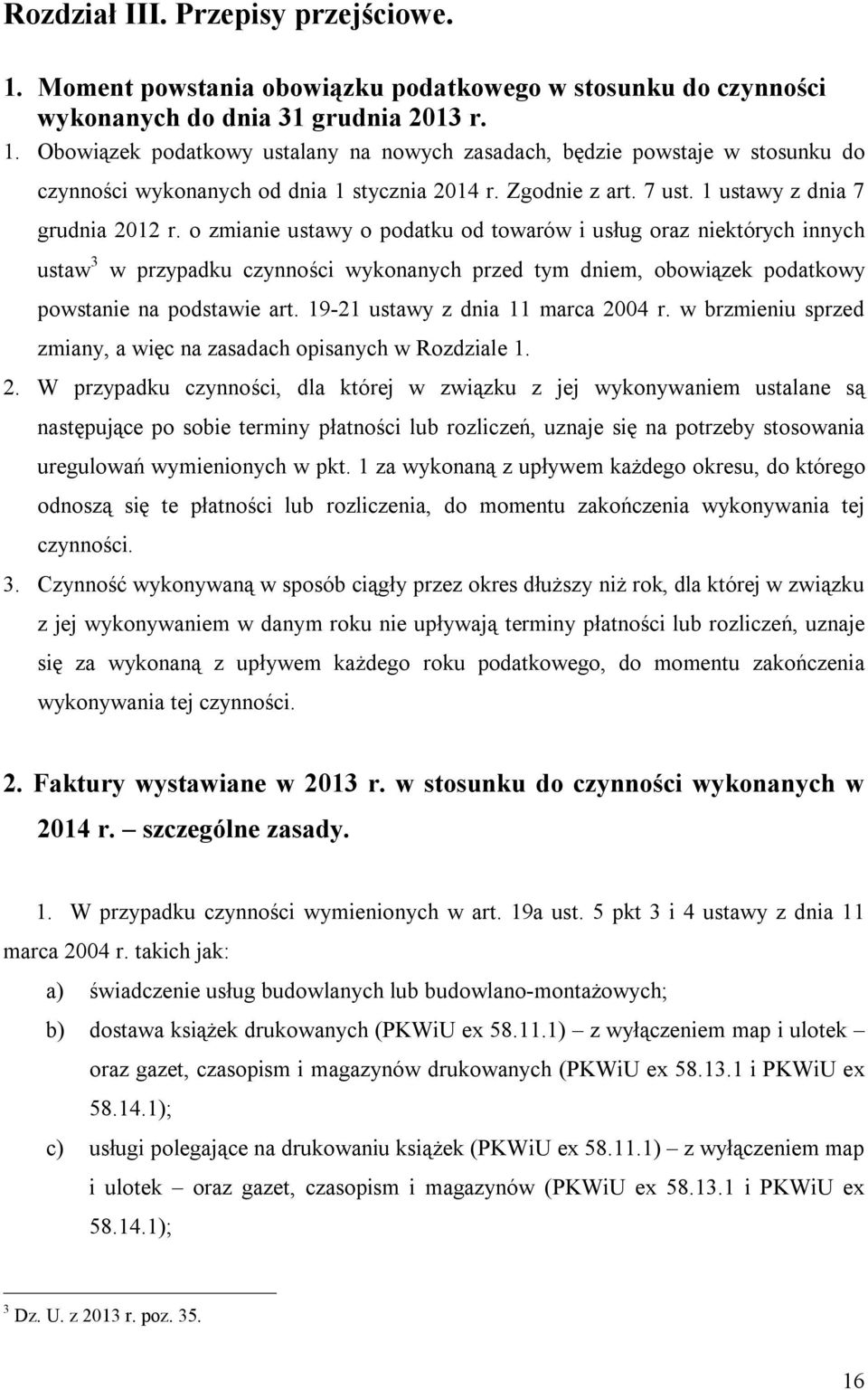 o zmianie ustawy o podatku od towarów i usług oraz niektórych innych ustaw 3 w przypadku czynności wykonanych przed tym dniem, obowiązek podatkowy powstanie na podstawie art.