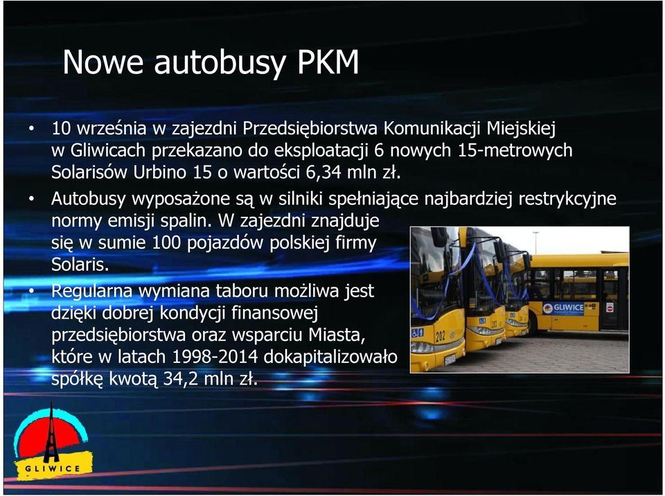 Autobusy wyposażone są w silniki spełniające najbardziej restrykcyjne normy emisji spalin.