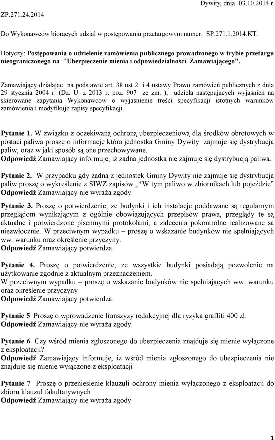 Zamawiający działając na podstawie art. 38 ust 2 i 4 ustawy Prawo zamówień publicznych z dnia 29 stycznia 2004 r. (Dz. U. z 2013 r. poz. 907 ze zm.