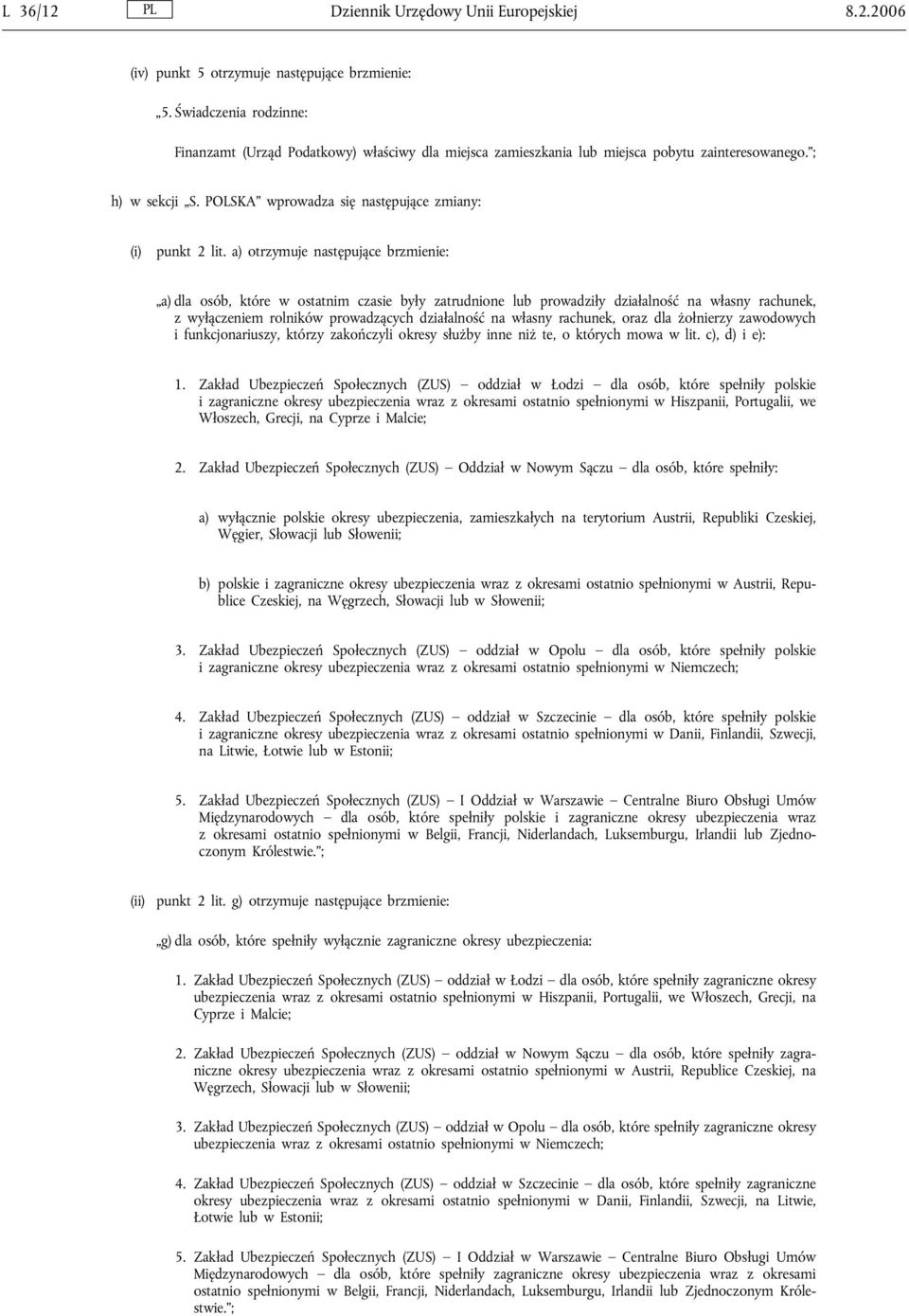 a) otrzymuje następujące brzmienie: a) dla osób, które w ostatnim czasie były zatrudnione lub prowadziły działalność na własny rachunek, z wyłączeniem rolników prowadzących działalność na własny