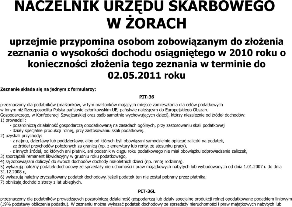 2011 roku PIT-36 przeznaczony dla podatników (małżonków, w tym małżonków mających miejsce zamieszkania dla celów podatkowych w innym niż Rzeczpospolita Polska państwie członkowskim UE, państwie