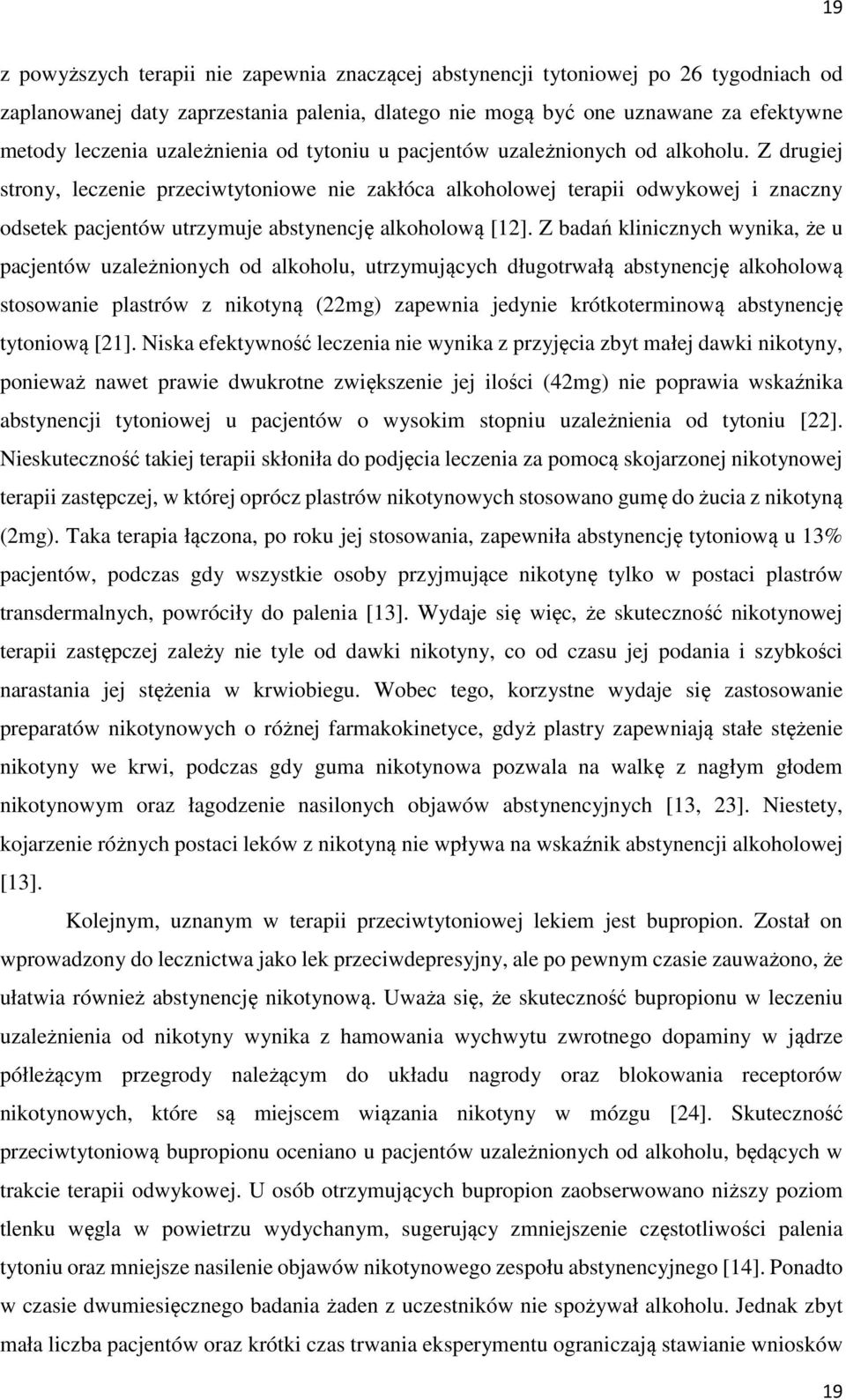 Z drugiej strony, leczenie przeciwtytoniowe nie zakłóca alkoholowej terapii odwykowej i znaczny odsetek pacjentów utrzymuje abstynencję alkoholową [12].