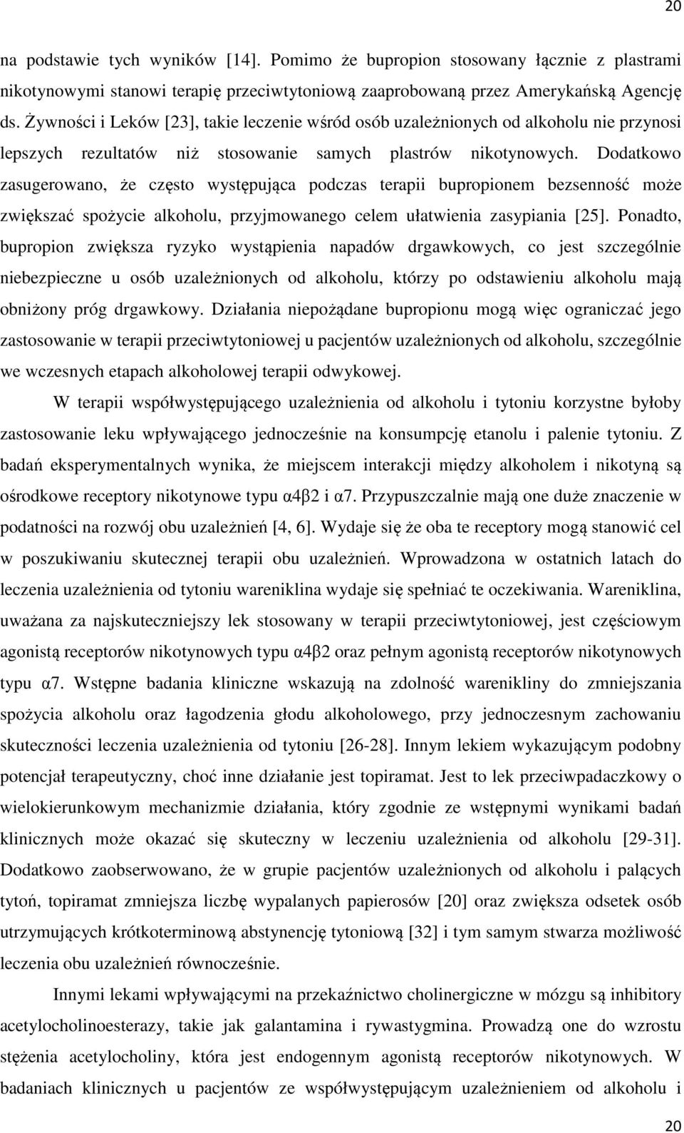 Dodatkowo zasugerowano, że często występująca podczas terapii bupropionem bezsenność może zwiększać spożycie alkoholu, przyjmowanego celem ułatwienia zasypiania [25].