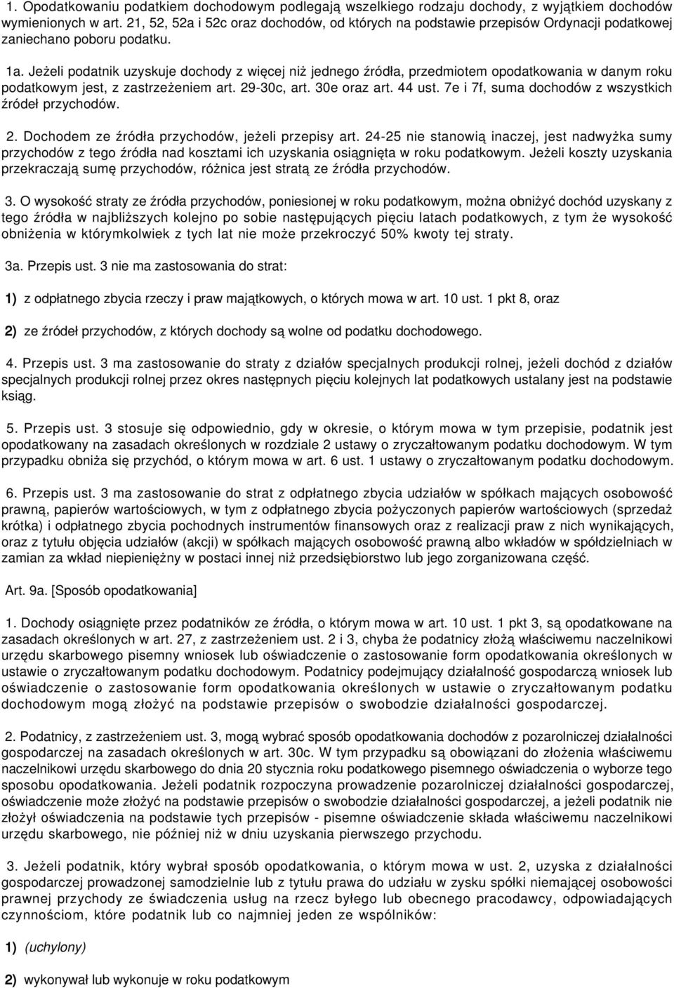 Jeżeli podatnik uzyskuje dochody z więcej niż jednego źródła, przedmiotem opodatkowania w danym roku podatkowym jest, z zastrzeżeniem art. 29-30c, art. 30e oraz art. 44 ust.