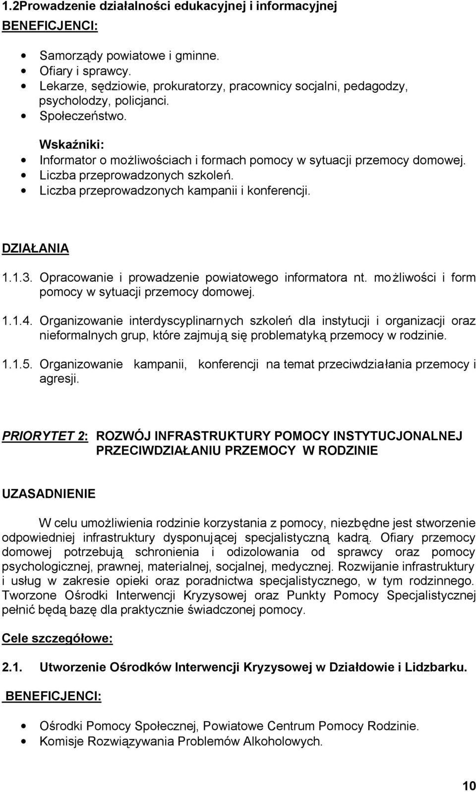 Liczba przeprowadzonych szkoleń. Liczba przeprowadzonych kampanii i konferencji. DZIAŁANIA 1.1.3. Opracowanie i prowadzenie powiatowego informatora nt.