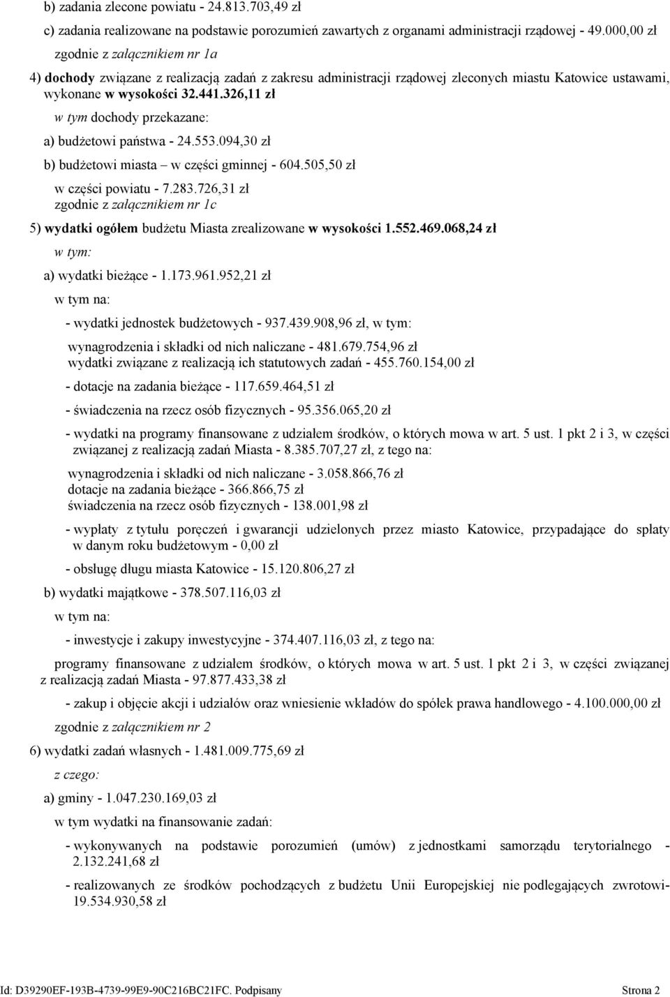 326,11 zł w tym dochody przekazane: a) budżetowi państwa - 24.553.094,30 zł b) budżetowi miasta w części gminnej - 604.505,50 zł w części powiatu - 7.283.