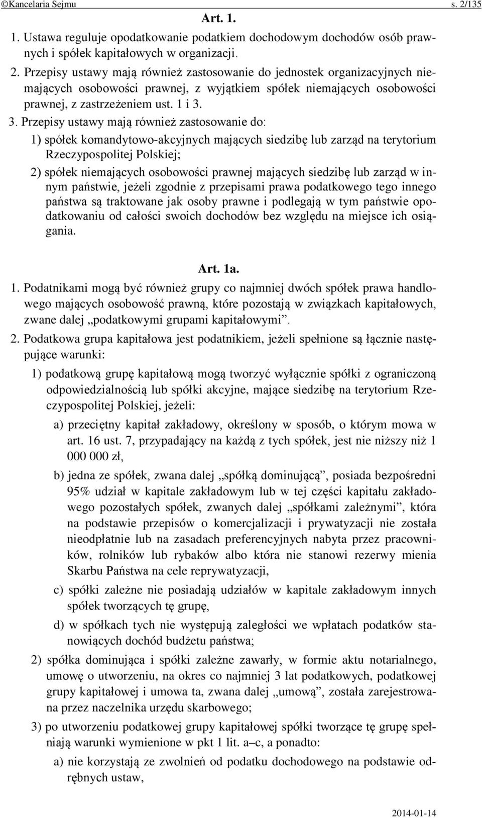 3. Przepisy ustawy mają również zastosowanie do: 1) spółek komandytowo-akcyjnych mających siedzibę lub zarząd na terytorium Rzeczypospolitej Polskiej; 2) spółek niemających osobowości prawnej