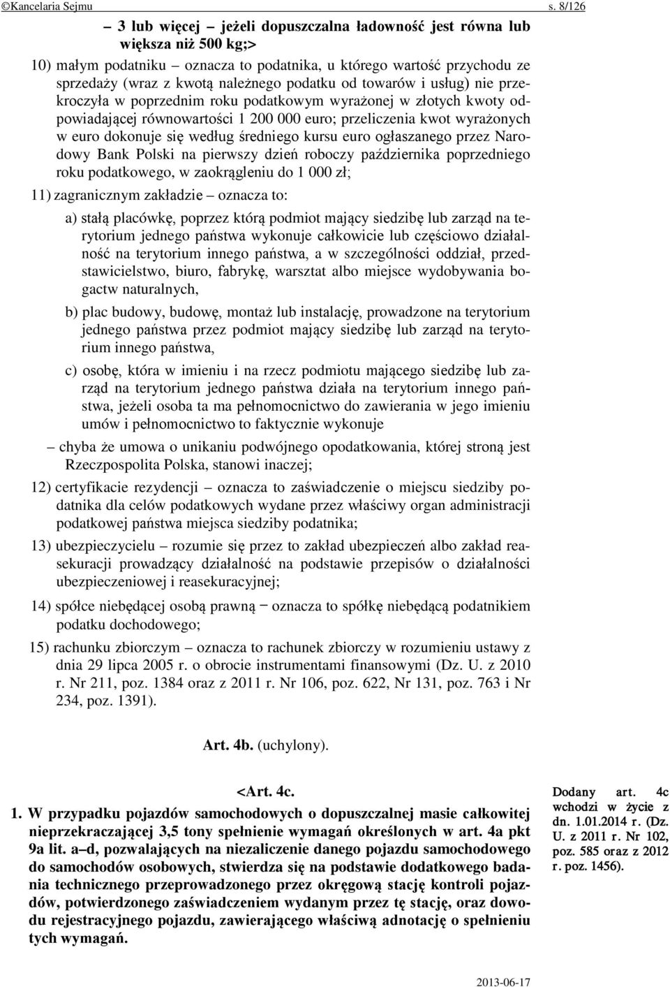 od towarów i usług) nie przekroczyła w poprzednim roku podatkowym wyrażonej w złotych kwoty odpowiadającej równowartości 1 200 000 euro; przeliczenia kwot wyrażonych w euro dokonuje się według