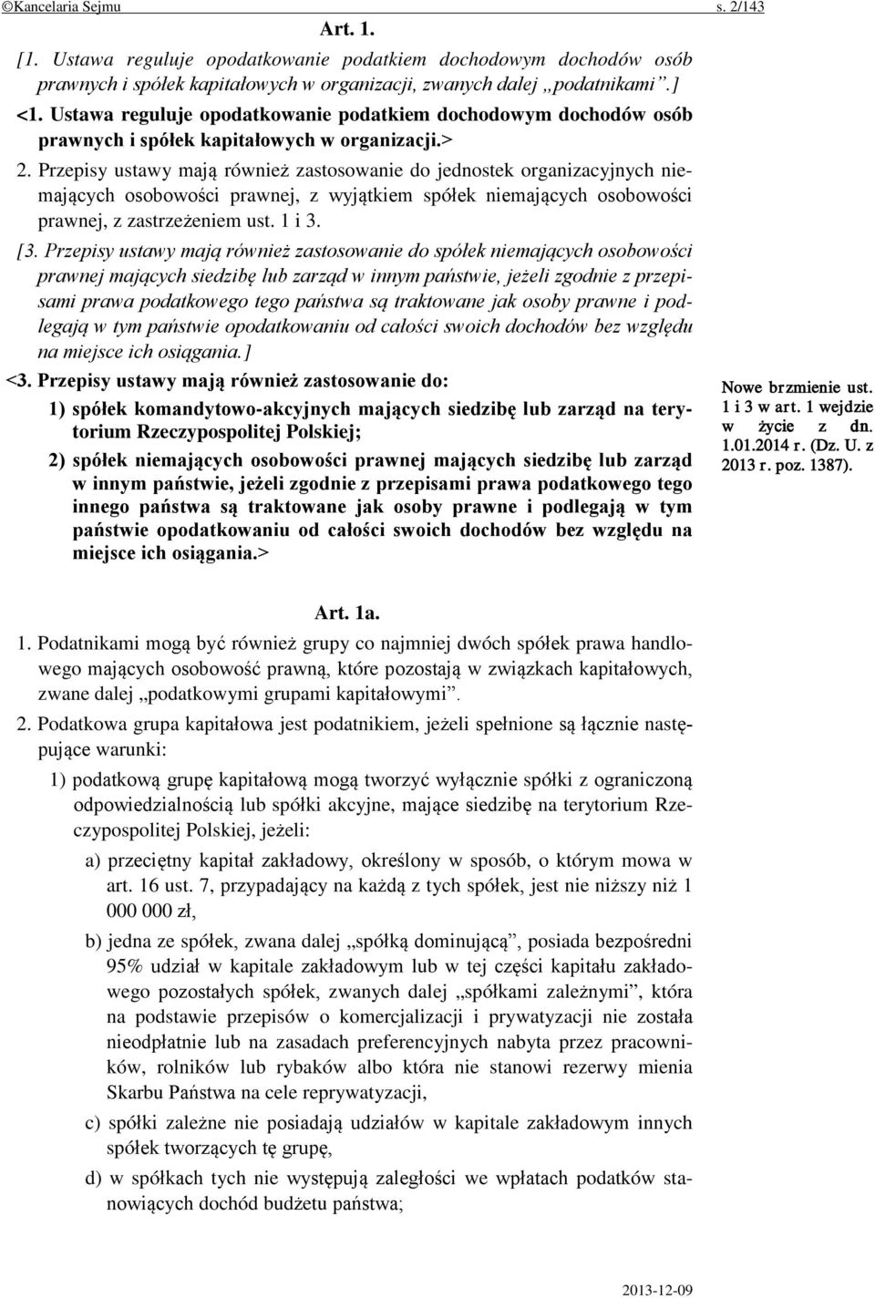 Przepisy ustawy mają również zastosowanie do jednostek organizacyjnych niemających osobowości prawnej, z wyjątkiem spółek niemających osobowości prawnej, z zastrzeżeniem ust. 1 i 3. [3.