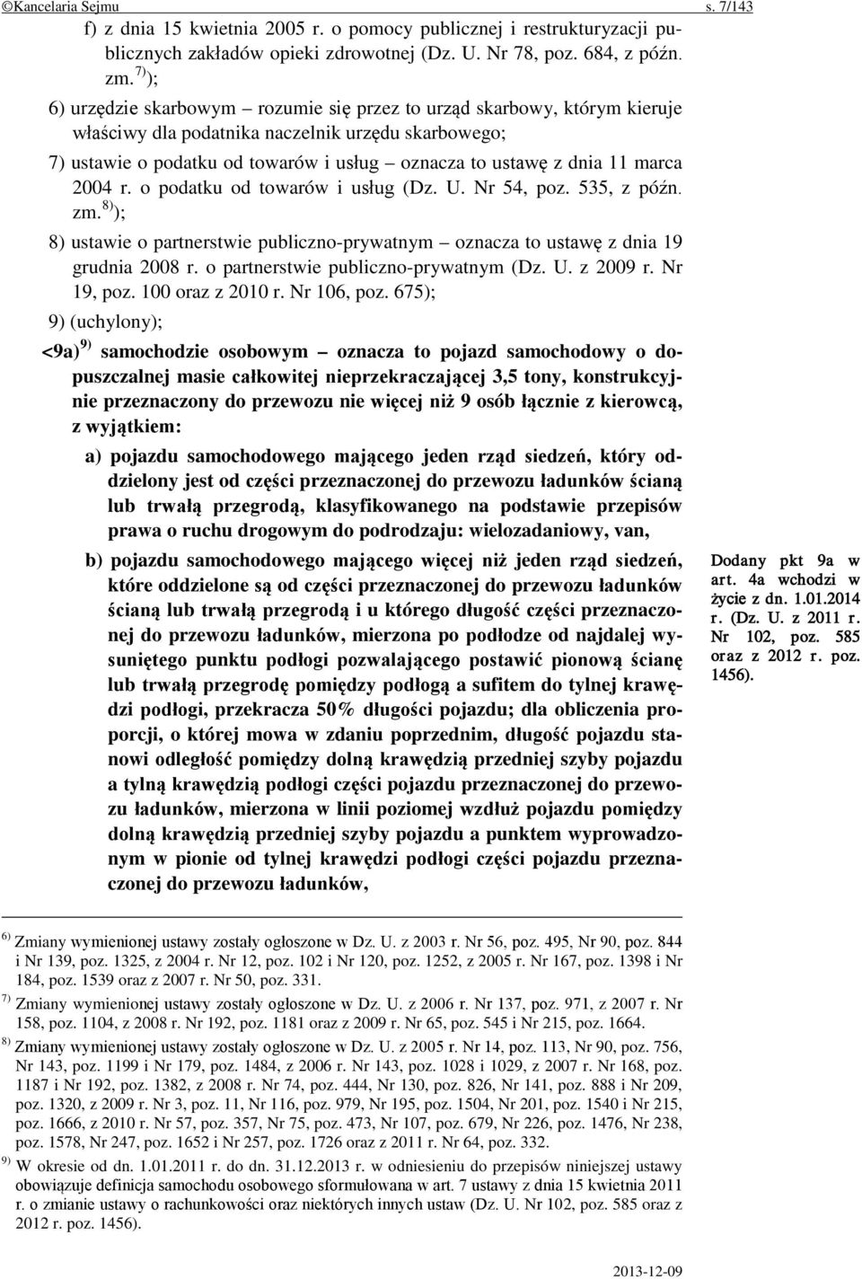 marca 2004 r. o podatku od towarów i usług (Dz. U. Nr 54, poz. 535, z późn. zm. 8) ); 8) ustawie o partnerstwie publiczno-prywatnym oznacza to ustawę z dnia 19 grudnia 2008 r.