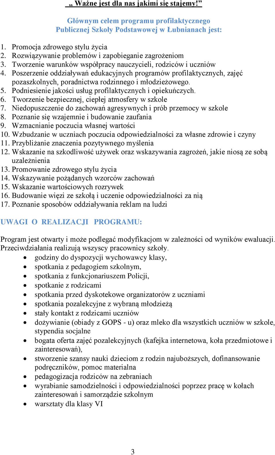 Poszerzenie oddziaływań edukacyjnych programów profilaktycznych, zajęć pozaszkolnych, poradnictwa rodzinnego i młodzieżowego. 5. Podniesienie jakości usług profilaktycznych i opiekuńczych. 6.