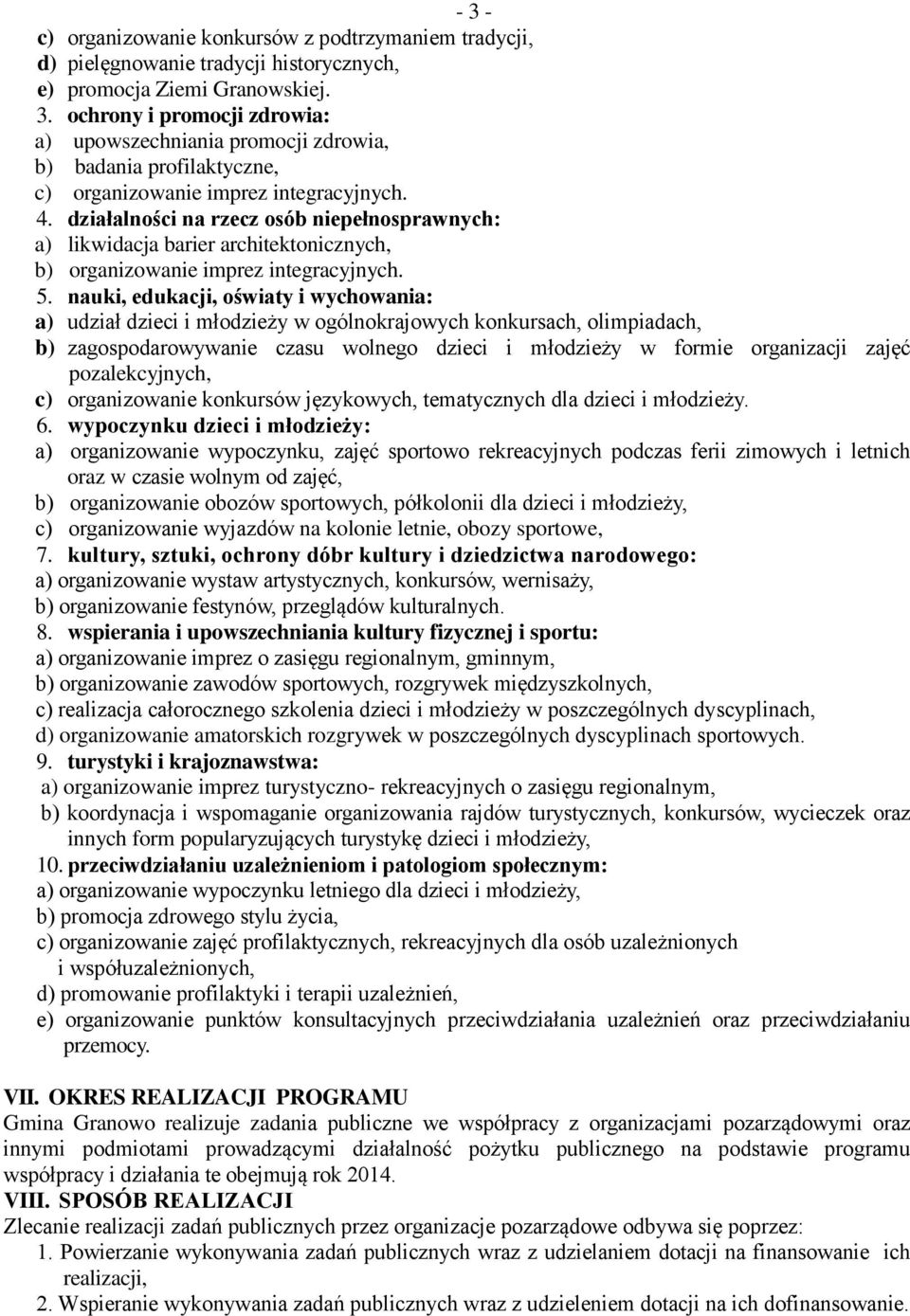 nauki, edukacji, oświaty i wychowania: a) udział dzieci i młodzieży w ogólnokrajowych konkursach, olimpiadach, b) zagospodarowywanie czasu wolnego dzieci i młodzieży w formie organizacji zajęć