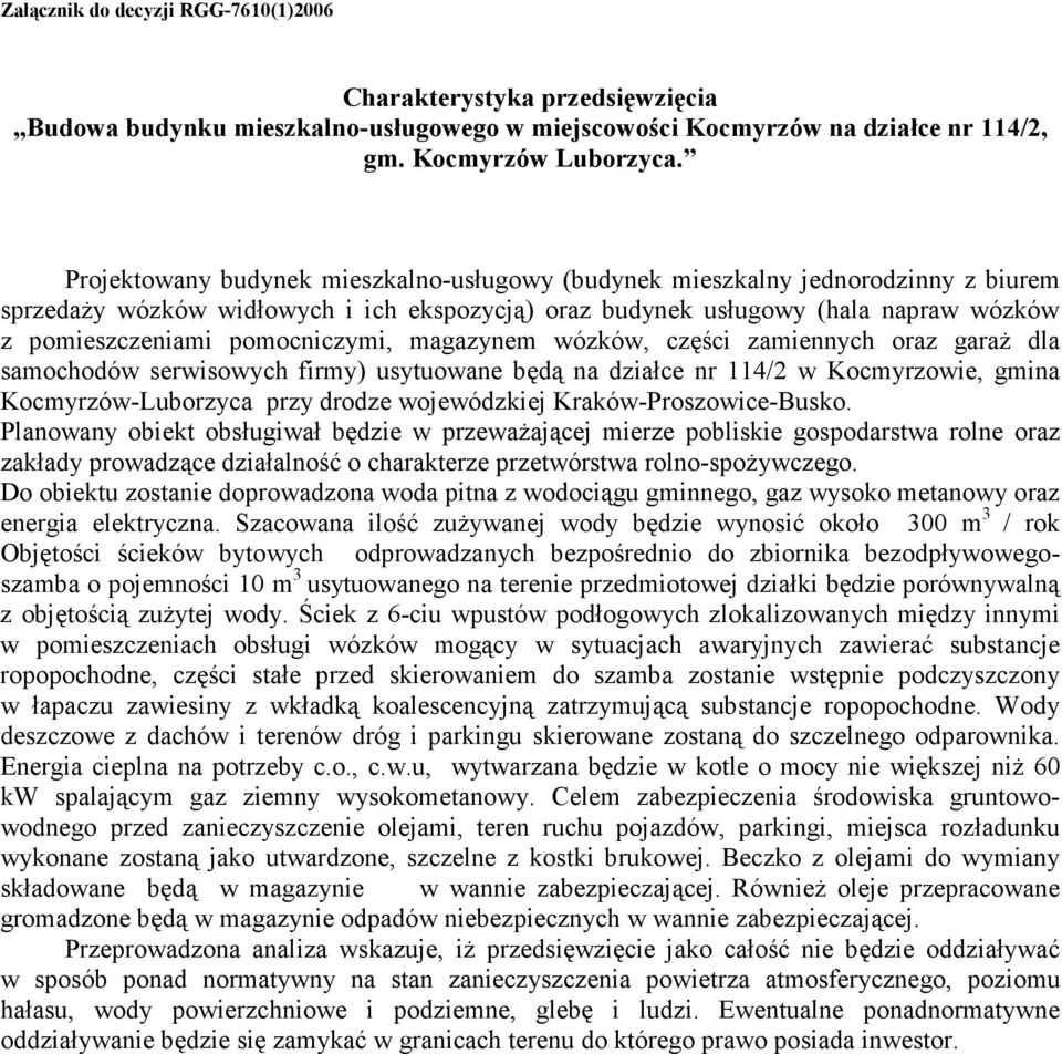 pomocniczymi, magazynem wózków, części zamiennych oraz garaŝ dla samochodów serwisowych firmy) usytuowane będą na działce nr 114/2 w Kocmyrzowie, gmina Kocmyrzów-Luborzyca przy drodze wojewódzkiej