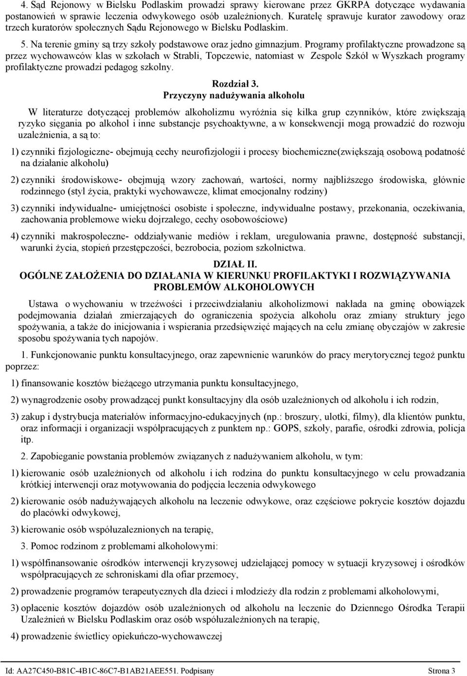 Programy profilaktyczne prowadzone są przez wychowawców klas w szkołach w Strabli, Topczewie, natomiast w Zespole Szkół w Wyszkach programy profilaktyczne prowadzi pedagog szkolny. Rozdział 3.