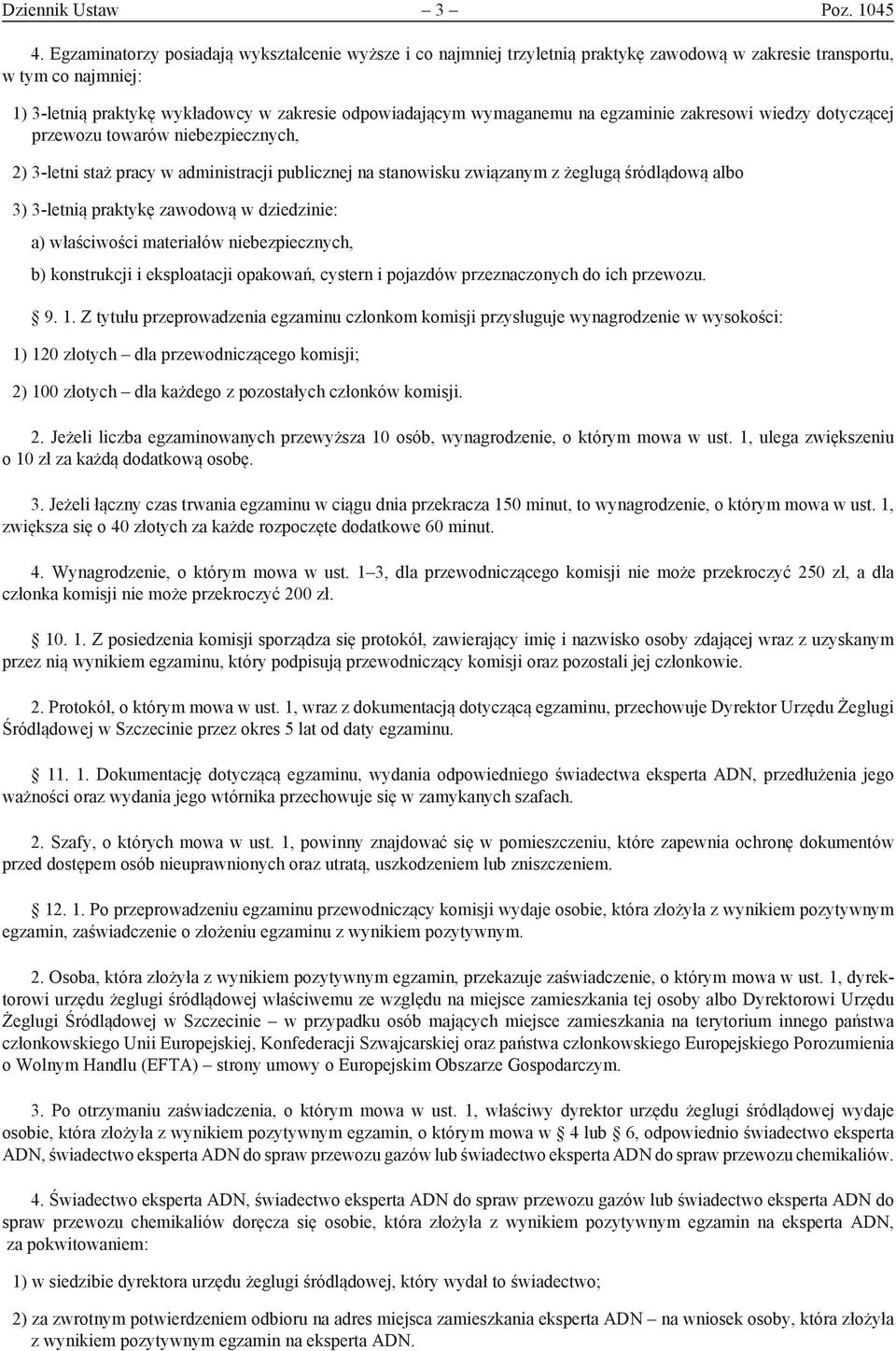 na egzaminie zakresowi wiedzy dotyczącej przewozu towarów niebezpiecznych, 2) 3-letni staż pracy w administracji publicznej na stanowisku związanym z żeglugą śródlądową albo 3) 3-letnią praktykę