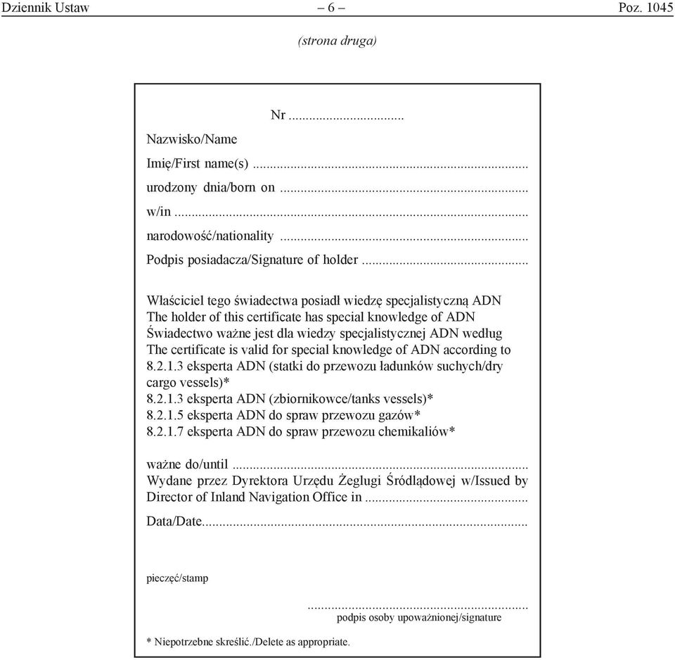 certificate is valid for special knowledge of ADN according to 8.2.1.3 eksperta ADN (statki do przewozu ładunków suchych/dry cargo vessels)* 8.2.1.3 eksperta ADN (zbiornikowce/tanks vessels)* 8.2.1.5 eksperta ADN do spraw przewozu gazów* 8.