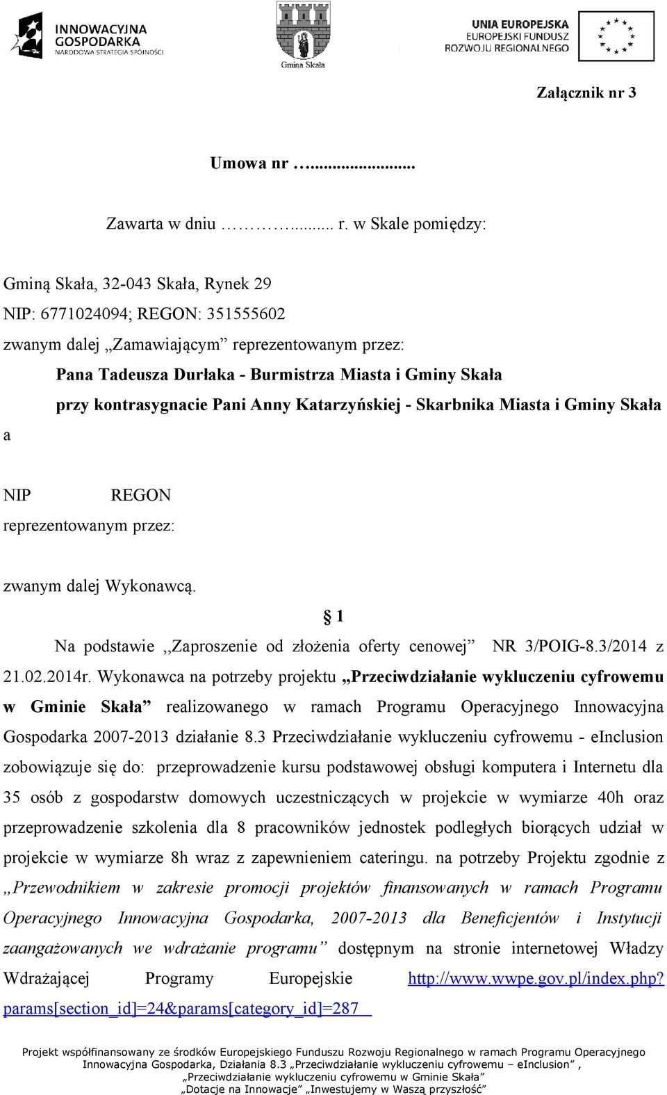 kontrasygnacie Pani Anny Katarzyńskiej - Skarbnika Miasta i Gminy Skała a NIP 462550666 REGON reprezentowanym przez: zwanym dalej Wykonawcą.